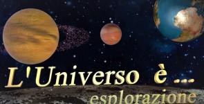 L'Universo è...esplorazione