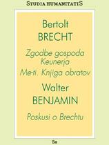 Bertolt Brecht: Zgodbe gospoda Keunerja in Me-ti. Knjiga obratov ter Walter Benjamin: Poskusi o Brechtu