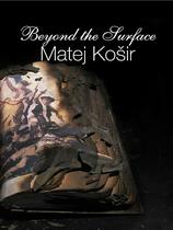 Matej Košir: Za površino (Beyond the Surface)