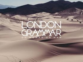 London Grammar - Oh Woman Oh Man