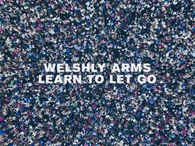 Welshly Arms - Learn To Let Go